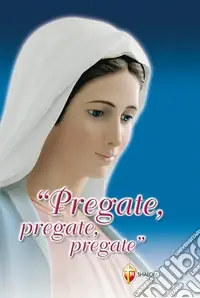 Pregate, pregate, pregate! Raccolta di preghiere Soddisfatti O Rimborsati