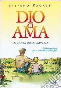 Ordina Subito Dio ci ama. La storia della salvezza. Guida ai genitori per la catechesi ai propri figli