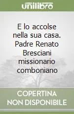 E lo accolse nella sua casa. Padre Renato Bresciani missionario comboniano Prezzo Basso