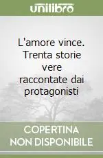 L‘amore vince. Trenta storie vere raccontate dai protagonisti Spedizione Espresso