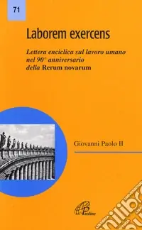 Offerta Laborem exercens. Lettera enciclica di Giovanni Paolo II sul lavoro umano