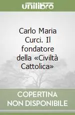 Carlo Maria Curci. Il fondatore della «Civiltà Cattolica» Bestseller