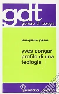 Yves Congar. Profilo di una teologia Occasione