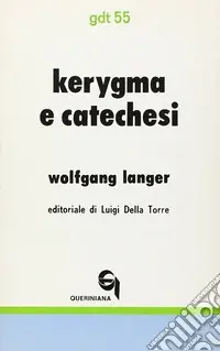 Kérigma e catechesi. Nuovi fondamenti teologici e didattici dell‘insegnamento biblico Direttamente Dal Produttore