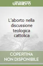 L‘aborto nella discussione teologica cattolica Di Tendenza