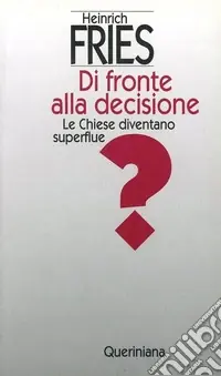 Di fronte alla decisione. Le Chiese diventano superflue? Acquista Ora