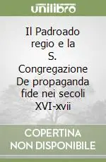 Occasione Imperdibile Il Padroado regio e la S. Congregazione De propaganda fide nei secoli XVI-xvii