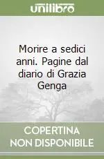 Morire a sedici anni. Pagine dal diario di Grazia Genga Bestseller