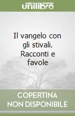 Sconto Il vangelo con gli stivali. Racconti e favole