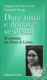 Più Venduto Dare tutto e donare se stessi. In cammino con Teresa di Lisieux