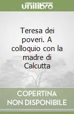 Teresa dei poveri. A colloquio con la madre di Calcutta Ultima Occasione