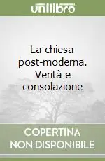 Consegna Rapida La chiesa post-moderna. Verità e consolazione