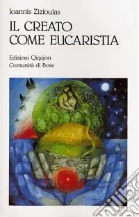 Economico Il creato come eucaristia. Approccio teologico al problema dell‘ecologia