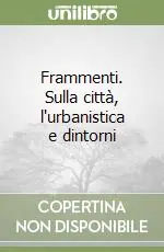 Frammenti. Sulla città, l‘urbanistica e dintorni Soddisfatti O Rimborsati