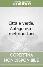 Città e verde. Antagonismi metropolitani Professionale