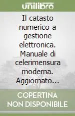 Il catasto numerico a gestione elettronica. Manuale di celerimensura moderna. Aggiornato alla legge circolare n. 2/1988 Miglior Prezzo