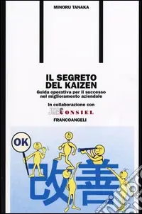 Il segreto del kaizen. Guida operativa per il successo nel miglioramento aziendale Offerta Lampo