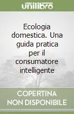 Compra Online Ecologia domestica. Una guida pratica per il consumatore intelligente