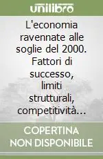 Acquista Ora L‘economia ravennate alle soglie del 2000. Fattori di successo, limiti strutturali, competitività e prospettive di sviluppo...