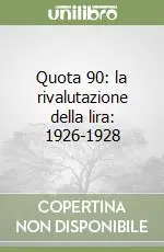 Quota 90 la rivalutazione della lira 1926-1928 Offerta Speciale