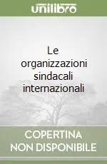 Le organizzazioni sindacali internazionali Esclusivo