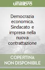 Prezzo Basso Democrazia economica. Sindacato e impresa nella nuova contrattazione