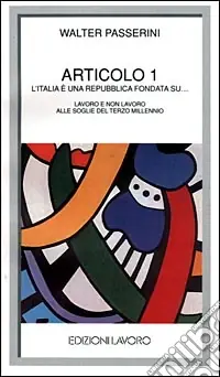Promozione Articolo 1. L‘Italia è una Repubblica fondata su... Lavoro e non lavoro alle soglie del terzo millennio
