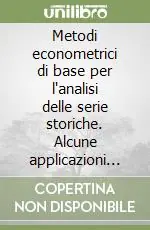 Metodi econometrici di base per l‘analisi delle serie storiche. Alcune applicazioni pratiche al personal computer. Con dischetto Nuovo Arrivo