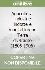 Agricoltura, industrie indotte e manifatture in Terra d‘Otranto (1806-1906) Consegna Rapida