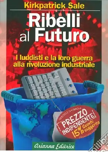 Ribelli al futuro. I luddisti e la loro guerra alla rivoluzione industriale Sconto