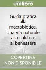 Guida pratica alla macrobiotica. Una via naturale alla salute e al benessere Offerta Lampo