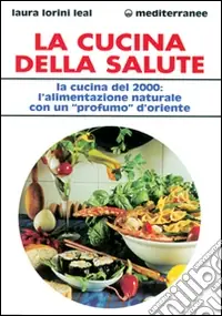Nuova Collezione La cucina della salute. La cucina del 2000 l‘alimentazione naturale con un «Profumo» d‘Oriente