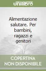 Spedito Oggi Alimentazione salutare. Per bambini, ragazzi e genitori
