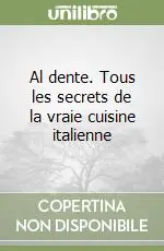 Al dente. Tous les secrets de la vraie cuisine italienne Miglior Prezzo
