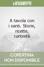 Ultimissimo Modello A tavola con i santi. Storie, ricette, curiosità