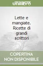 Prezzo Basso Lette e mangiate. Ricette di grandi scrittori
