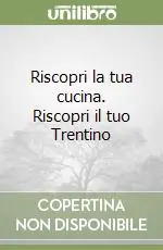 Riscopri la tua cucina. Riscopri il tuo Trentino Spedizione Espresso