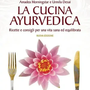 La cucina ayurvedica. Proprietà nutritive e terapeutiche dei cibi e delle combinazioni alimentari Spedizione Espresso