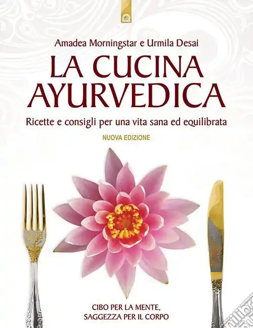 La cucina ayurvedica. Proprietà nutritive e terapeutiche dei cibi e delle combinazioni alimentari Spedizione Espresso
