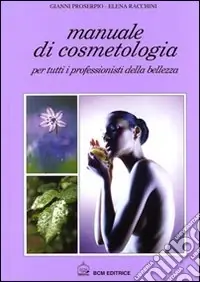 Manuale di cosmetologia. Per tutti i professionisti della bellezza Pagamento Sicuro