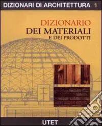 Esclusivo Dizionario dei materiali e dei prodotti