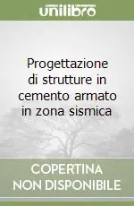 Progettazione di strutture in cemento armato in zona sismica Reso Gratuito
