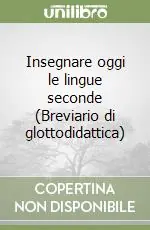 Insegnare oggi le lingue seconde (Breviario di glottodidattica) Quantità Limitata