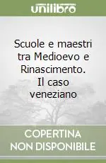 Novità Scuole e maestri tra Medioevo e Rinascimento. Il caso veneziano