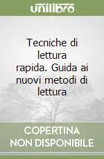 Tecniche di lettura rapida. Guida ai nuovi metodi di lettura Non Perdere