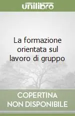 Non Perdere La formazione orientata sul lavoro di gruppo