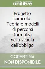 Progetto curricolo. Teoria e modelli di percorsi formativi nella scuola dell‘obbligo Spedizione Espresso