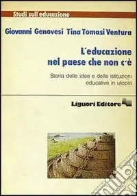 L‘educazione nel paese che non c‘è. Storia delle idee e delle istituzioni educative in utopia Super Prezzo
