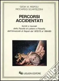 Scelto Dai Clienti Percorsi accidentati. Iscritti e laureati alla Facoltà di lettere e filosofia dell‘Università di Napoli dal 1972/73 al 19884/85