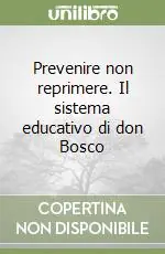 Prevenire non reprimere. Il sistema educativo di don Bosco Ultime Pezzi
